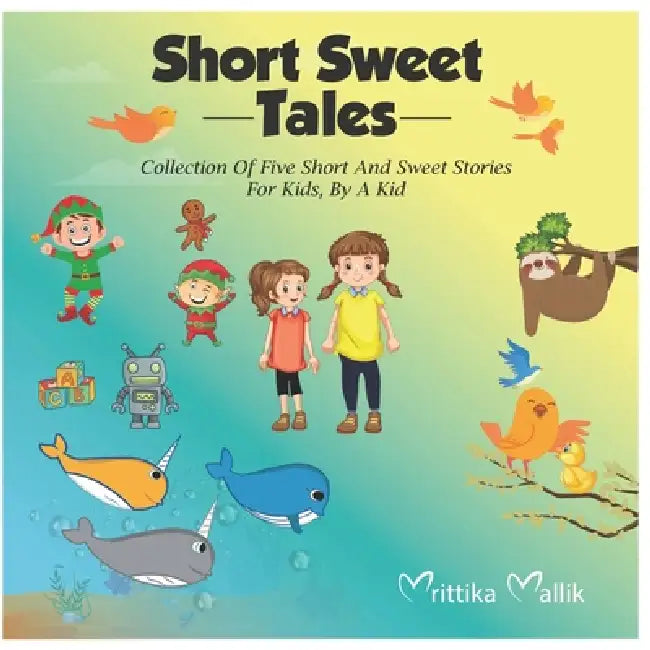 Short Sweet Tales: Collection Of Five Short And Sweet Stories For Kids, By A Kid by Genesis Bookwriting, Mrittika Mallik