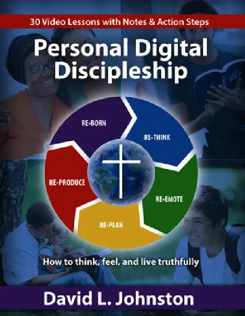 Personal Digital Discipleship: Ho to think, feel, and live truthfully by David L. Johnston