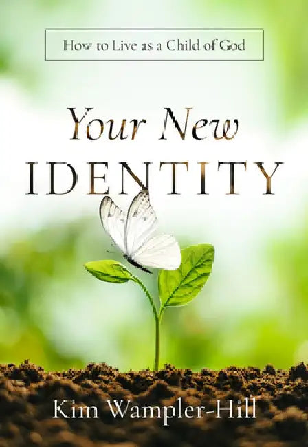 Your New Identity: How to Live as a Child of God by Kimberly Wampler-Hill