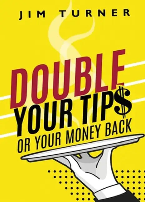 Double Your Tips or Your Money Back by James Turner