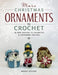 More Christmas Ornaments to Crochet: 36 New Designs for a Jolly Handmade Holiday by Megan Kreiner
