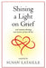 Shining a Light on Grief: Real Women Sharing Real Stories of Love & Loss by Diane M. Caine