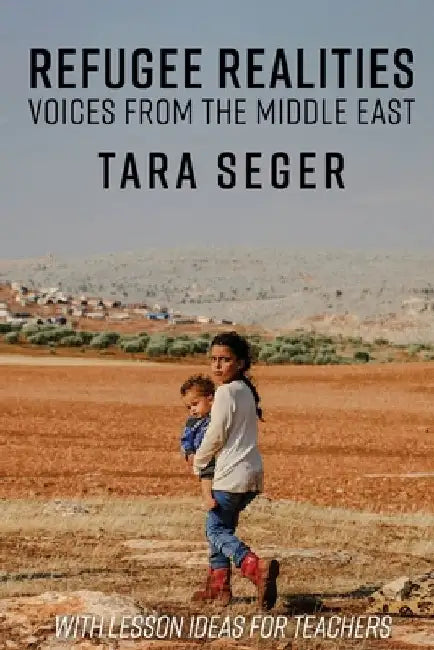 Refugee Realities: Voices from the Middle East by Tara Seger