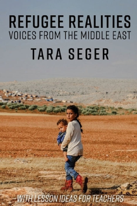 Refugee Realities: Voices from the Middle East by Tara Seger