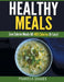 Healthy Meals: Low Calorie Meals All 400 Calories or Less! by Pamela James