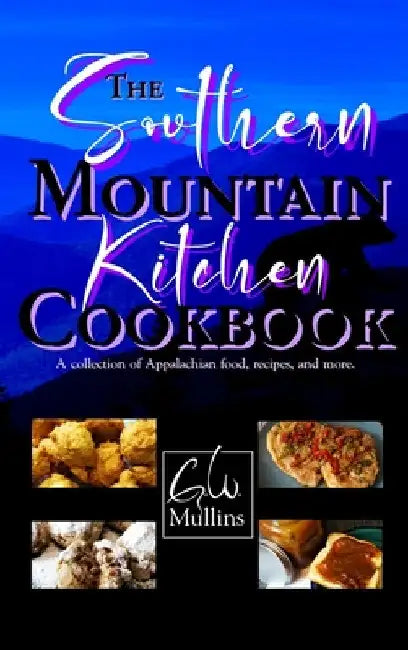 The Southern Mountain Kitchen Cookbook by G. W. Mullins