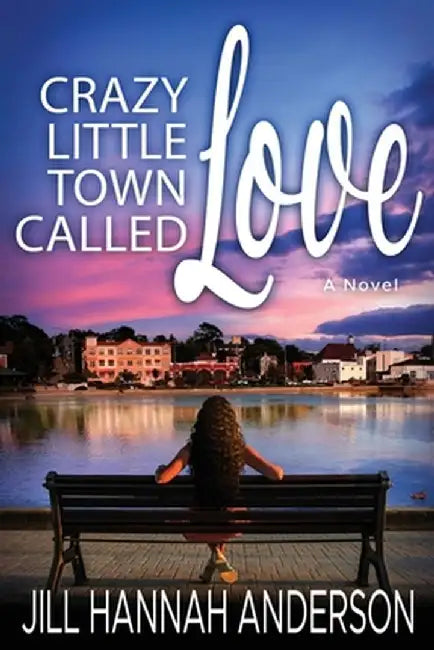 Crazy Little Town Called Love by Jill Hannah Anderson