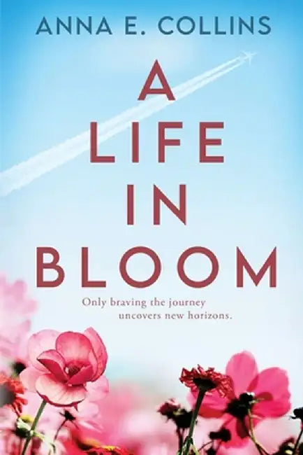 A Life in Bloom by Anna E. Collins