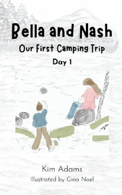 Bella and Nash: Our First Camping Trip by Kim Adams, Gina Noel