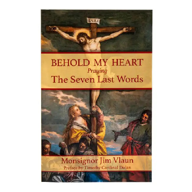 Behold My Heart: Praying the Seven Last Words by Catholic Book Publishing Corp