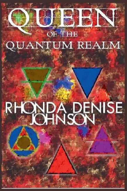 Queen of the Quantum Realm by Rhonda Denise Johnson