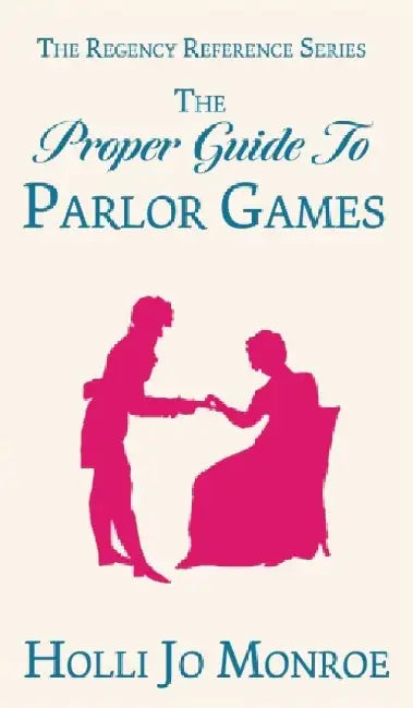 The Proper Guide to Parlor Games by Holli Jo Monroe