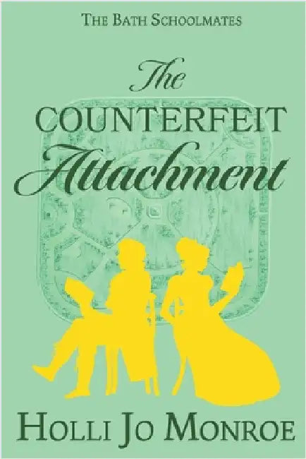 The Counterfeit Attachment: The Bath Schoolmates Book Two by Monroe, Holli Jo