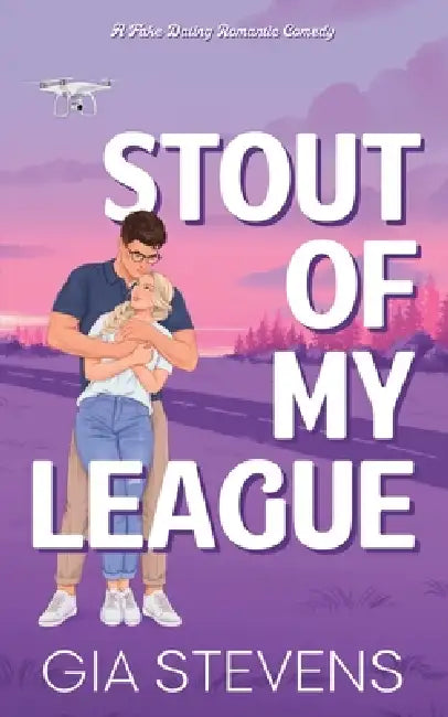 Stout Of My League: A Fake Dating Romantic Comedy by Gia Stevens