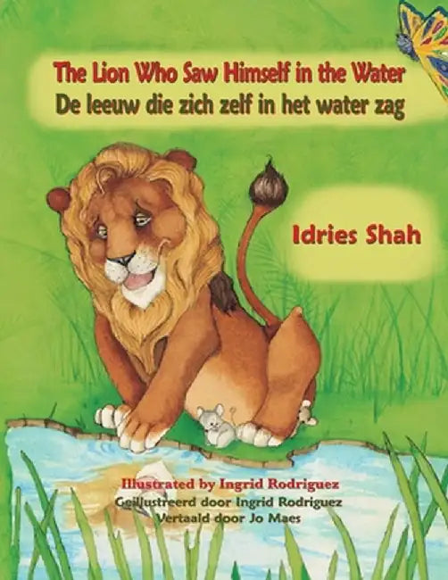 The Lion Who Saw Himself in the Water / De leeuw die zich zelf in het water zag: Bilingual English-Dutch Edition / Tweetalige Engels-Nederlands editie by Idries Shah