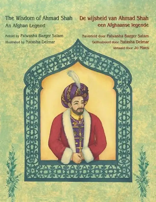 The Wisdom of Ahmad Shah - An Afghan Legend / De wijsheid van Ahmed Shah - een Afghaanse legende: Bilingual English-Dutch Edition / Tweetalige Engels- by Palwasha Bazger Salam