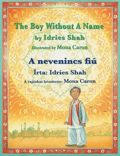 The Boy without a Name / A nevenincs fiú: Bilingual English-Hungarian Edition / Kétnyelvű angol-magyar kiadás by Idries Shah