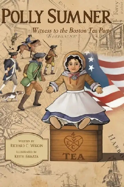 Polly Sumner - Witness to The Boston Tea Party by Richard C. Wiggin