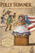 Polly Sumner - Witness to The Boston Tea Party by Richard C. Wiggin