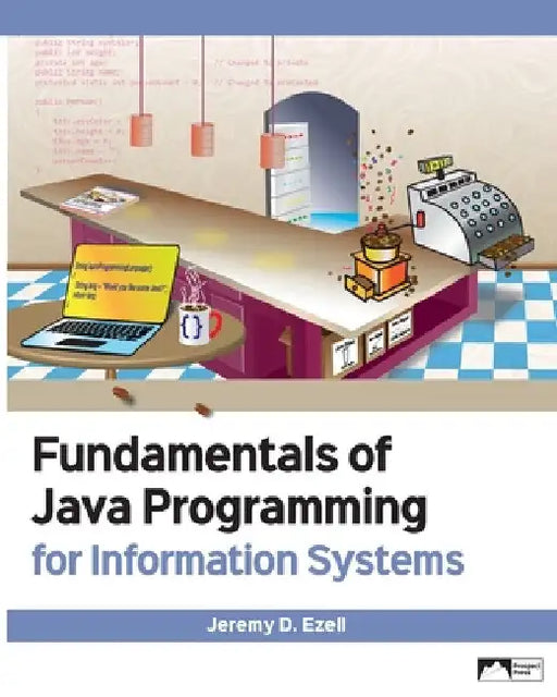 Fundamentals of Java Programming for Information Systems by Jeremy D. Ezell