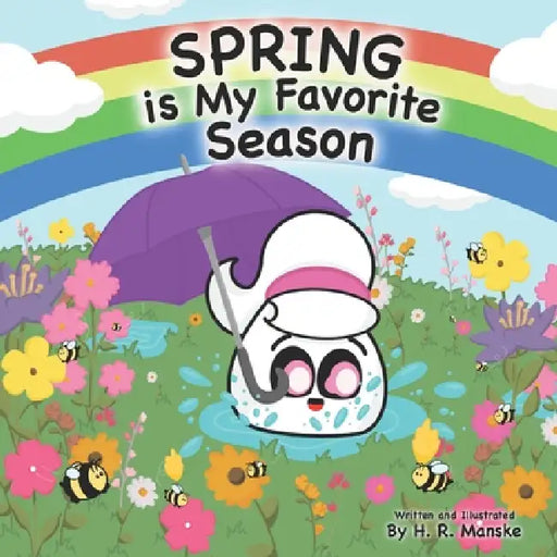 Spring is My Favorite Season: A Rhyming Picture Book Celebrating Spring for Kids by H. R. Manske, H. R. Manske