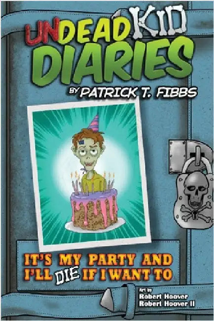 It's My Party And I'll Die If I Want To: Undead Kid Diaries by Fibbs, Patrick T.