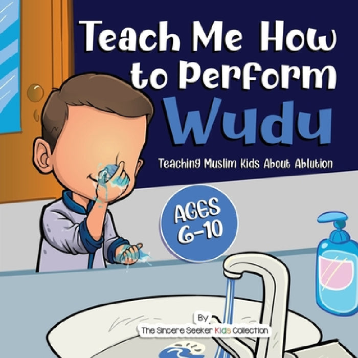 Teach Me How to Perform Wudu: Teaching Muslim Kids about Ablution by The Sincere Seeker Collection