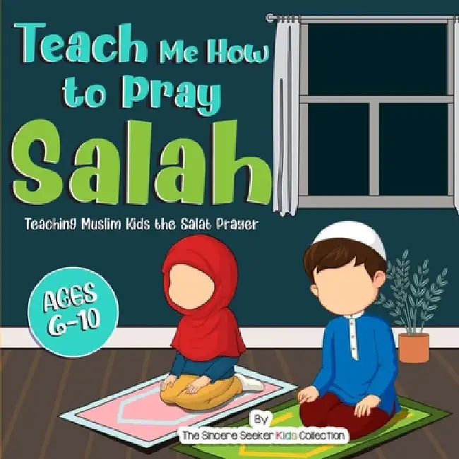 Teach Me How to Pray Salah by The Sincere Seeker Collection