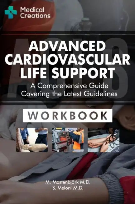 Advanced Cardiovascular Life Support (ACLS) - A Comprehensive Guide Covering the Latest Guidelines: Workbook by M. Mastenbjörk