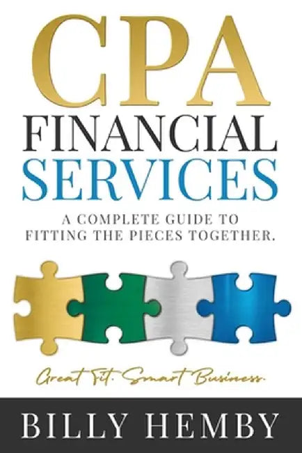 CPA Financial Services: A Complete Guide to Fitting the Pieces Together by Billy Hemby