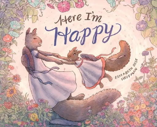 Here I'm Happy: A Book for Bereavement by Elizabeth Rose Hoffman