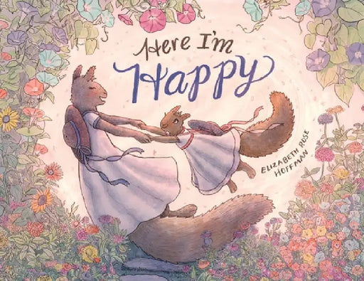Here I'm Happy: A Book for Bereavement by Elizabeth Rose Hoffman
