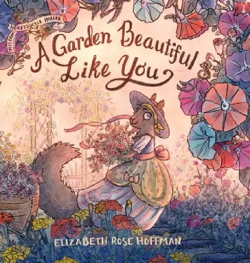 A Garden Beautiful Like You by Elizabeth Rose Hoffman
