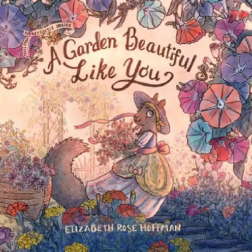 A Garden Beautiful Like You by Elizabeth Rose Hoffman