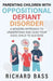 Parenting Children with Oppositional Defiant Disorder by Richard Bass