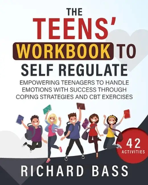 The Teens' Workbook to Self Regulate by Richard Bass