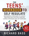 The Teens' Workbook to Self Regulate by Richard Bass