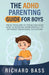 The ADHD Parenting Guide for Boys by Richard Bass