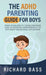 The ADHD Parenting Guide for Boys by Richard Bass