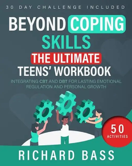 Beyond Coping Skills: The Ultimate Teens' Workbook by Richard Bass