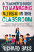 A Teacher's Guide to Managing Autism in the Classroom by Richard Bass
