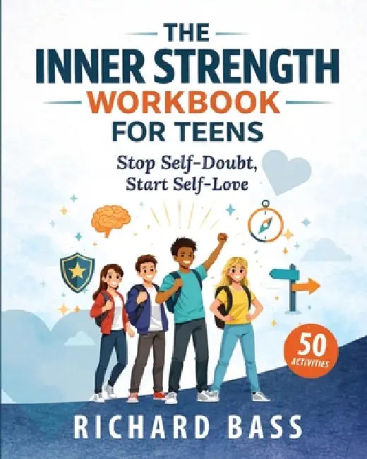 The Inner Strength Workbook for Teens by Richard Bass