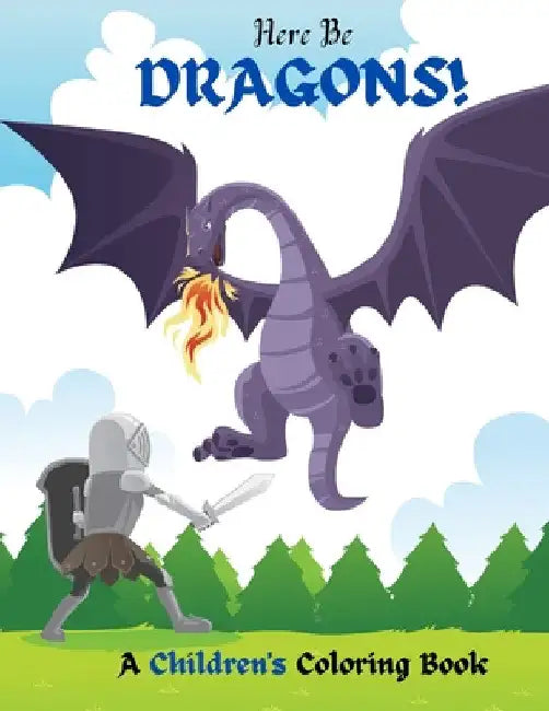 Here Be Dragons!: A Children's Coloring Book by Richard Fierce