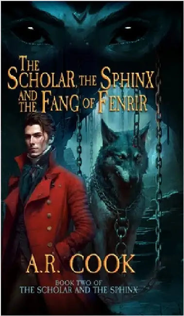The Scholar, the Sphinx, and the Fang of Fenrir: A Young Adult Fantasy Adventure by Cook, A. R.