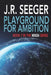 Playground for Ambition: Book 7 in the MIKE4 Series by J. R. Seeger