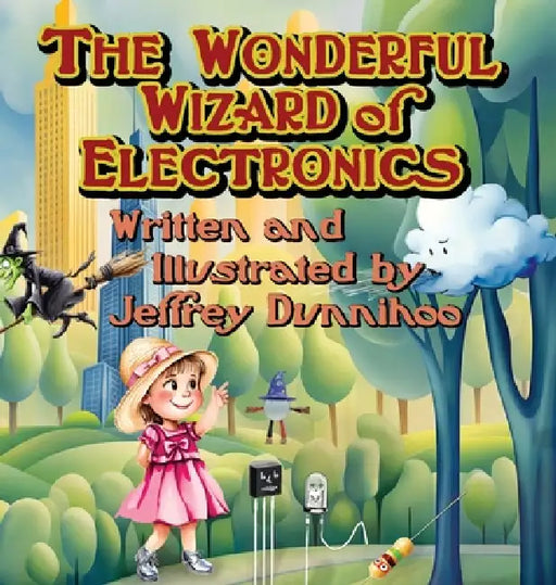 The Wonderful Wizard of Electronics by Jeffrey C. Dunnihoo