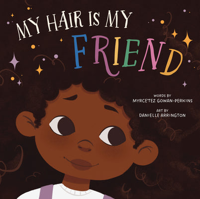 My Hair Is My Friend by Myrce'tez Gowan-Perkins