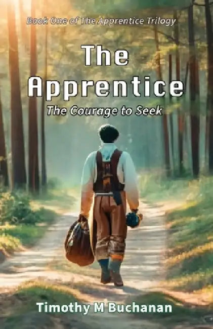 The Apprentice: The Courage to Seek (Book One of The Apprentice Trilogy) by Timothy M. Buchanan