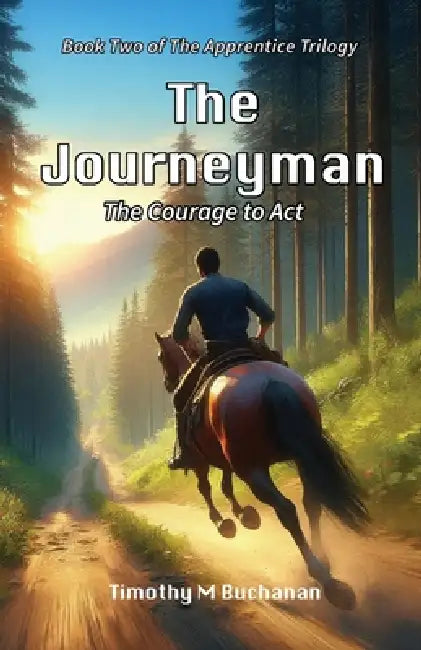 The Journeyman: The Courage to Act (Book two of The Apprentice Trilogy) by Timothy M. Buchanan