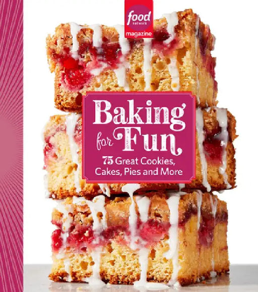 Food Network Magazine Baking for Fun: 75 Great Cookies, Cakes, Pies, and More by Food Network Magazine
